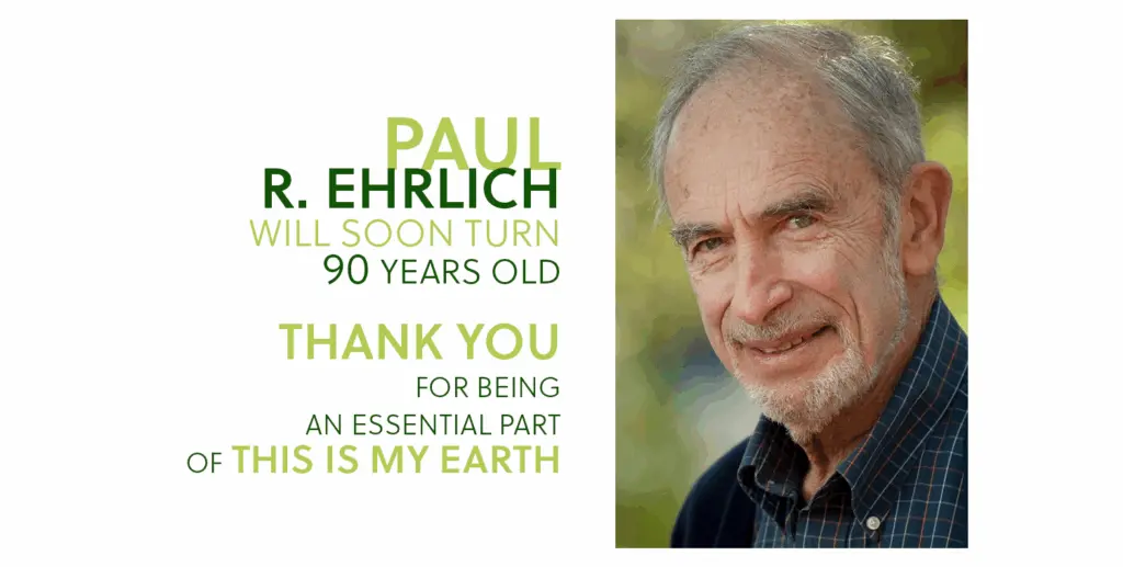 Paul Ehrlich, one of the world's leading and pioneering voices on ecology and TiME's scientific advisory committee member, celebrates his 90th birthday.