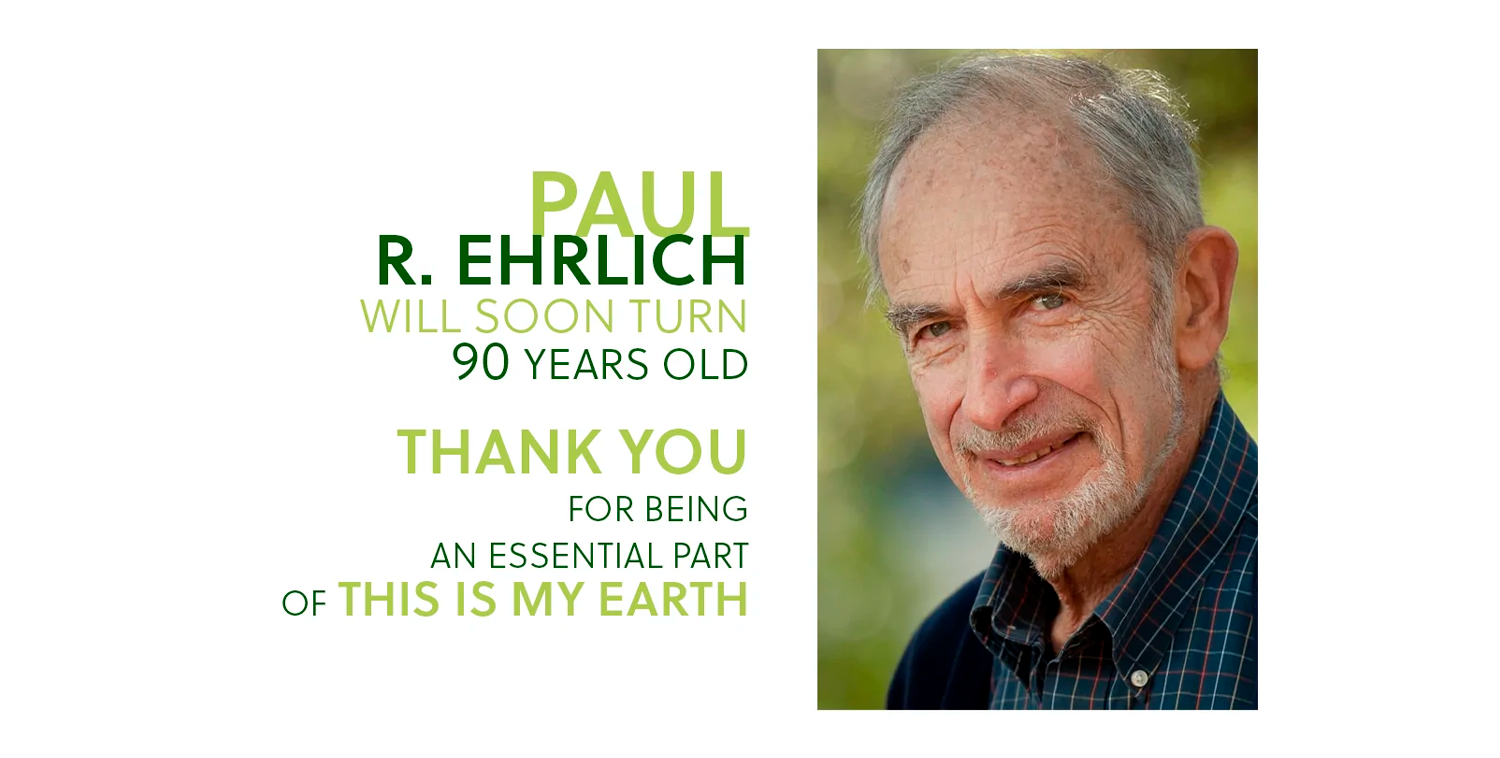 Paul Ehrlich, one of the world's leading and pioneering voices on ecology and TiME's scientific advisory committee member, celebrates his 90th birthday.